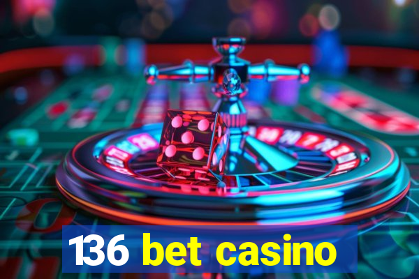 136 bet casino